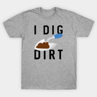 I Dig Dirt T-Shirt